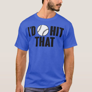 Id hit that T-Shirt