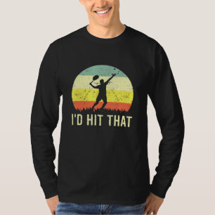 Id Hit That Tennis Ball Player Hobby Sport Coach T-Shirt