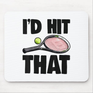 Id Hit That Tennis Ball Tee Shirt Tennis Play Tee Mouse Pad