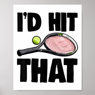 Id Hit That Tennis Ball Tee Shirt Tennis Play Tee Poster