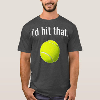 Id Hit That Tennis Shirt Funny Tennis Gift 