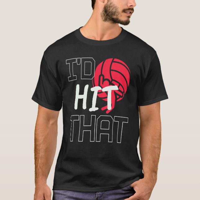 I'd Hit That Volleyball Quote  Beach Volleyball Pl T-Shirt (Front)