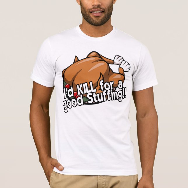 I'd KILL for a good Stuffing!! T-Shirt (Front)