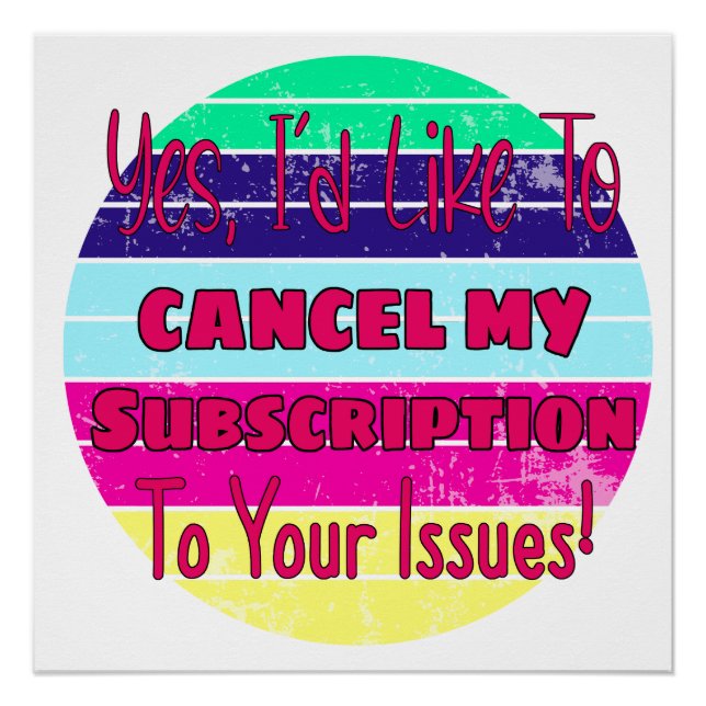 I'd Like To Cancel My Subscription To Your Issues Poster (Front)