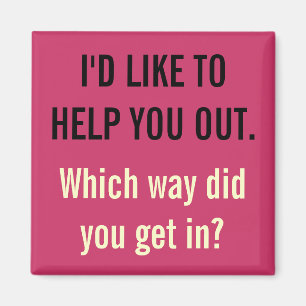 I'd Like To Help You Out Magnet