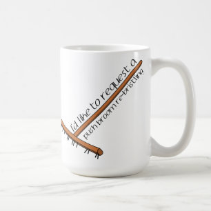 I'd Like To Request A Push Broom Re-Bristling Coffee Mug
