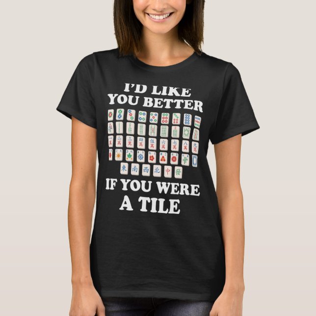 I'd Like You Better Mahjong Player Mahjong Tile Ma T-Shirt (Front)