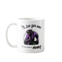 "I'd like you more if...Werewolf" Mug