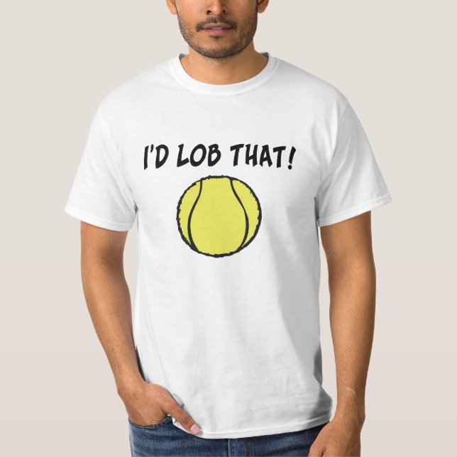 I'd Lob That Ball Tee Shirt (Front)