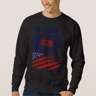 I'd Love A Mean Tweet And  1 79 Gas Right Now Sweatshirt