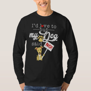 I'd Love To But My Dog Said No Pup T-Shirt