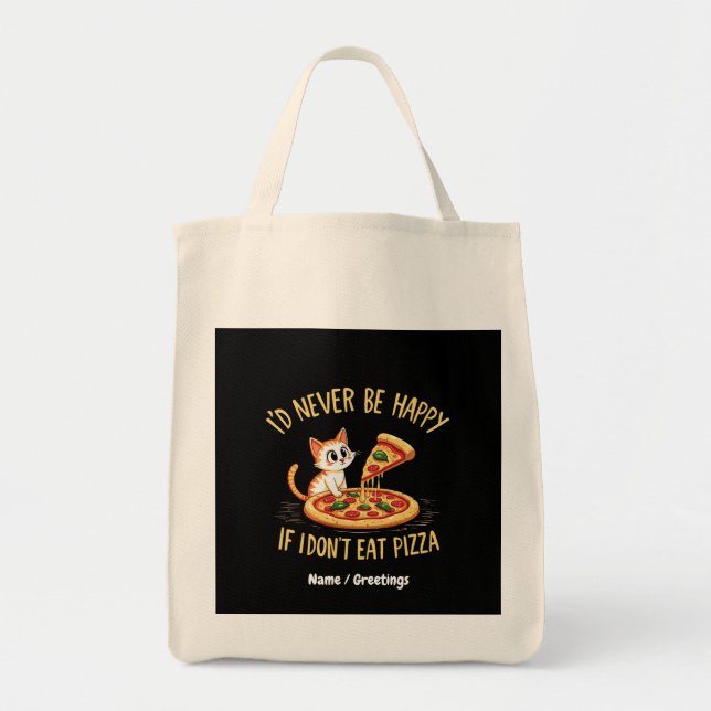 I'd Never Be Happy If I Couldn't Eat Pizza Custom Tote Bag (Front)