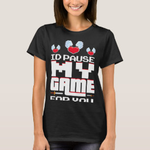 Id Pause my Game for you 2 T-Shirt