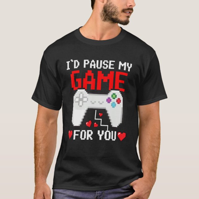 I'd Pause My Game For You Valentine Couple Gamers  T-Shirt (Front)