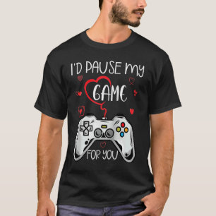 Id Pause My Game For You Valentine's Day Gamer Gam T-Shirt