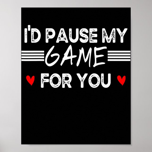 I'd Pause My Game For You Valentines Day Video Poster (Front)
