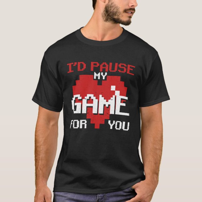 I'd Pause My Game For You Video Gaming Valentine's T-Shirt (Front)