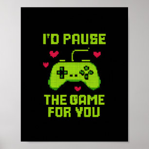 I'd Pause The Game For You 8-bit Gamer Novelty Poster