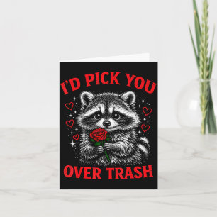 I'd pick you over trash funny valentine's day racc card