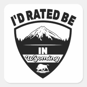 I'd Rated Be In Wyoming, WY Mountains State Square Sticker
