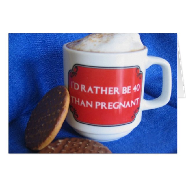 I'd rather be 40 than pregnant (Front Horizontal)