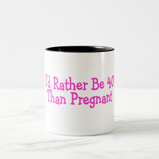 Id Rather Be 40 Than Pregnant Pink Two-Tone Coffee Mug (Center)