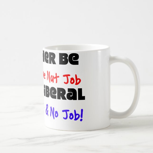I'd Rather Be A Conservative Nut Job... Coffee Mug (Right)
