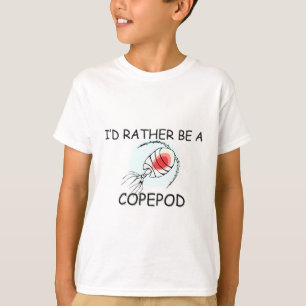 I'd Rather Be A Copepod T-Shirt