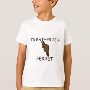 I'd Rather Be A Ferret T-Shirt