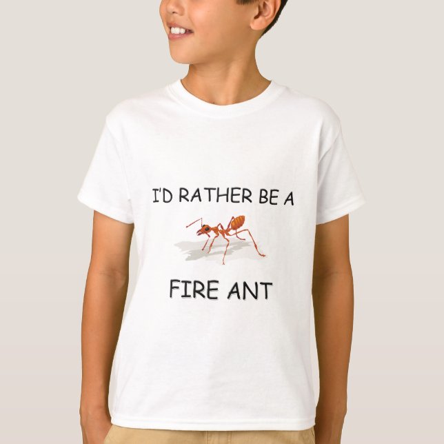 I'd Rather Be A Fire Ant T-Shirt (Front)