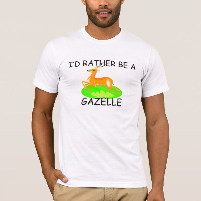 I'd Rather Be A Gazelle T-Shirt (Front)