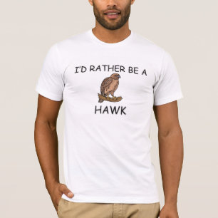 I'd Rather Be A Hawk T-Shirt