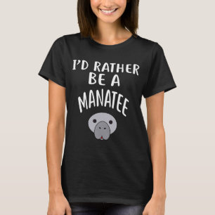I'D Rather Be A MANATEE T-Shirt