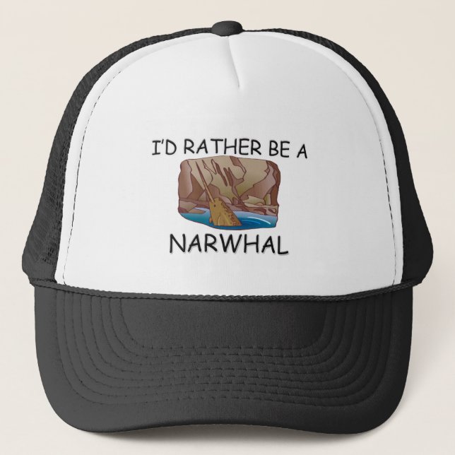 I'd Rather Be A Narwhal Trucker Hat (Front)