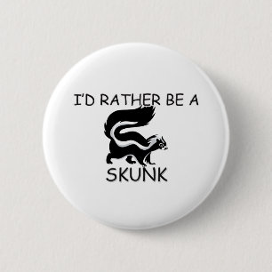 I'd Rather Be A Skunk 6 Cm Round Badge