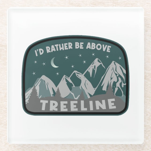 I'd Rather Be Above Treeline Glass Coaster (Front)