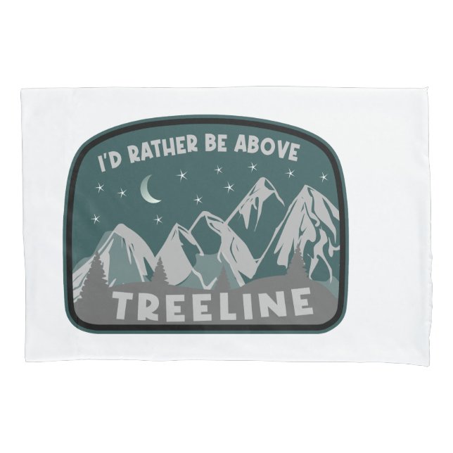 I'd Rather Be Above Treeline Pillowcase (Front)
