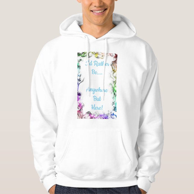 I'D Rather Be Anywhere but Here Hoodie (Front)