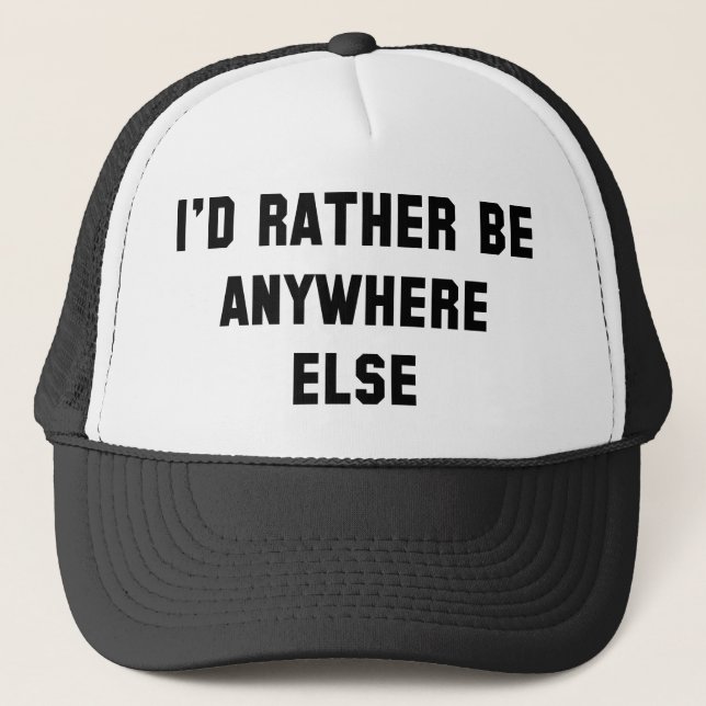 I'd Rather Be Anywhere Else Trucker Hat (Front)