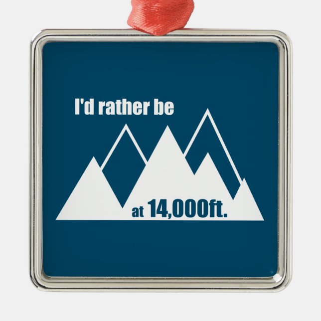 I'd Rather Be At 14,000 Feet Mountain Metal Ornament (Front)
