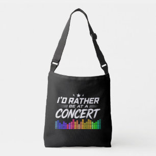 I'd Rather Be At A Concert Funny Music Lover Crossbody Bag