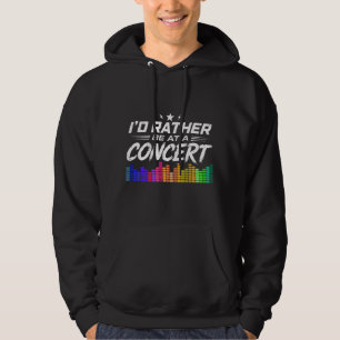 I'd Rather Be At A Concert Funny Music Lover Hoodie