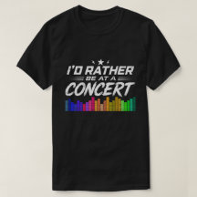 I'd Rather Be At A Concert Funny Music Lover
