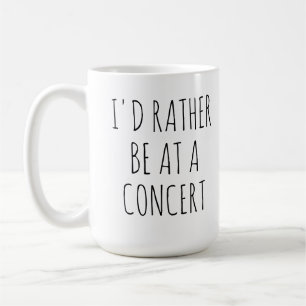 I'd Rather Be At A Concert, Music Coffee Mug