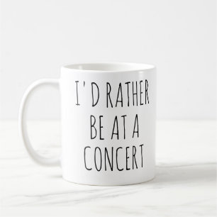I'd Rather Be At A Concert, Music Coffee Mug