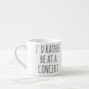  I'd Rather Be At A Concert, Music Espresso Cup