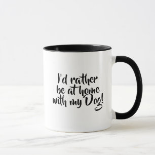 I'd Rather be at Home with my Dog Coffee Mug