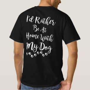 I'd Rather Be At Home With My Dog Funny Dog Owner T-Shirt