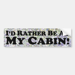 I'd Rather Be At My Cabin - Bumper Sticker