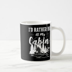 I'd Rather Be At My Cabin Cute Cabin Owners And Ca Coffee Mug